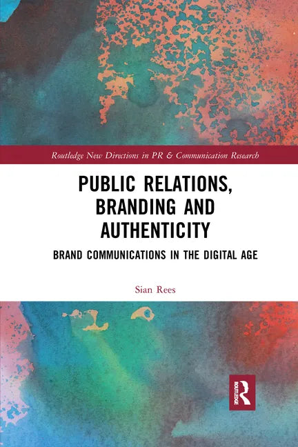 Public Relations, Branding and Authenticity: Brand Communications in the Digital Age - Paperback
