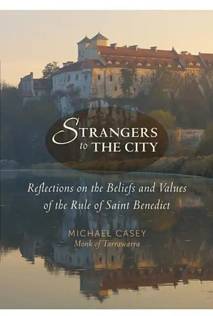 Strangers to the City: Reflections on the Beliefs and Values of the Rule of Saint Benedict - Paperback