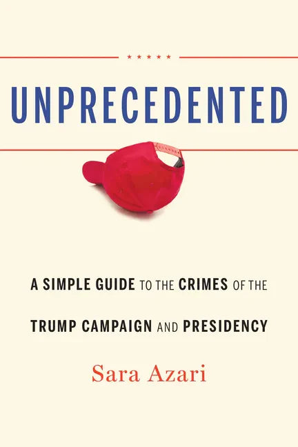 Unprecedented: A Simple Guide to the Crimes of the Trump Campaign and Presidency - Hardcover