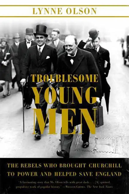 Troublesome Young Men: The Rebels Who Brought Churchill to Power and Helped Save England - Paperback