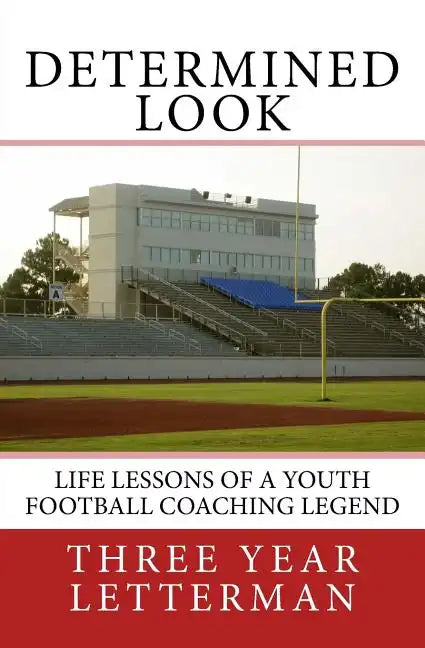 Determined Look: Life Lessons of a Youth Football Coaching Legend - Paperback