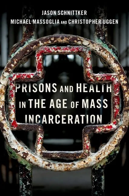 Prisons and Health in the Age of Mass Incarceration - Hardcover