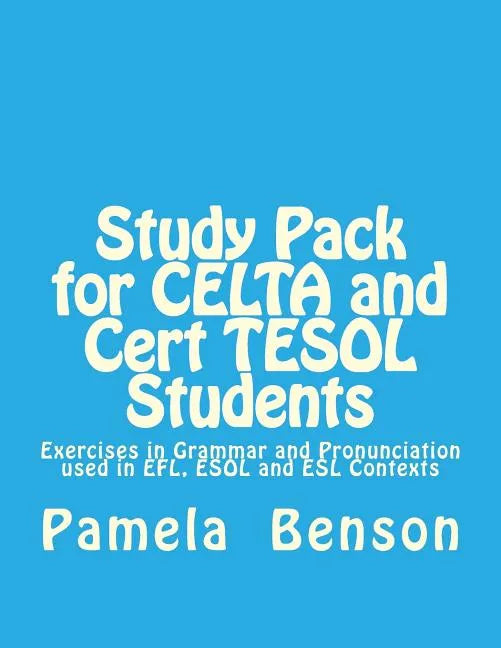 Study Pack for CELTA and Cert TESOL Students: Exercises in Grammar and Pronunciation used in EFL, ESOL and ESL Contexts - Paperback