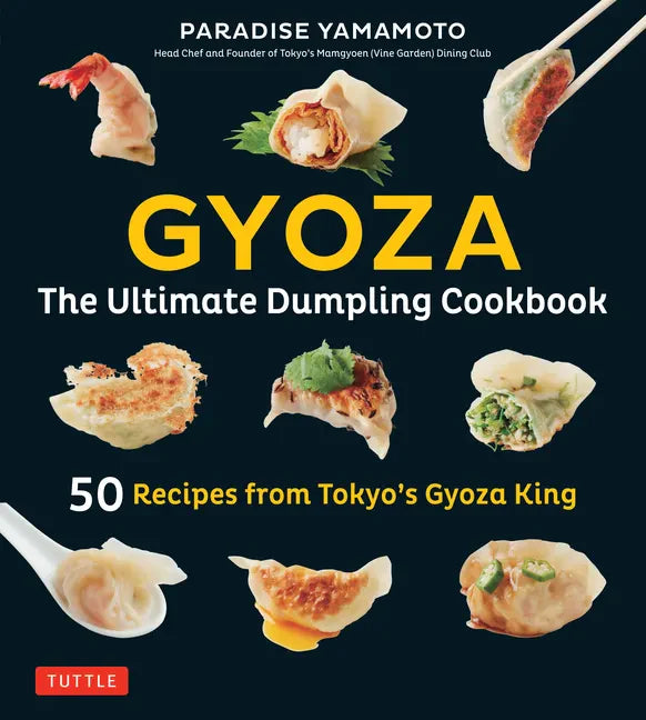 Gyoza: The Ultimate Dumpling Cookbook: 50 Recipes from Tokyo's Gyoza King - Pot Stickers, Dumplings, Spring Rolls and More! - Hardcover