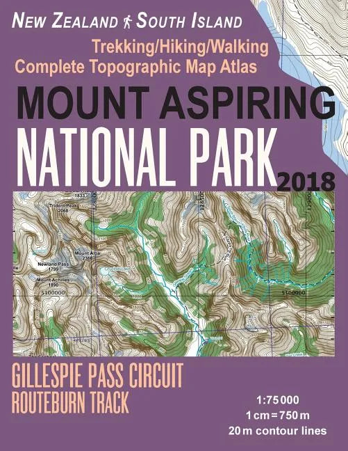 Mount Aspiring National Park Trekking/Hiking/Walking Complete Topographic Map Atlas Gillespie Pass Circuit Routeburn Track New Zealand South Island 1: - Paperback