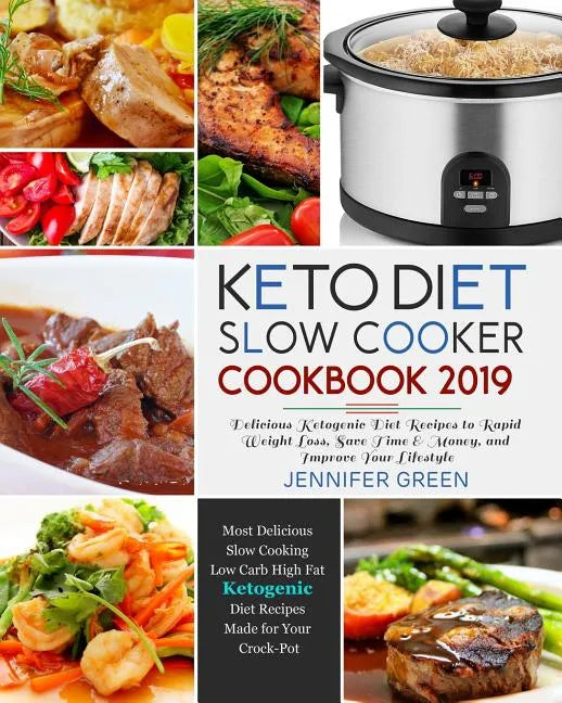 Keto Diet Slow Cooker Cookbook 2019: Delicious Ketogenic Diet Recipes to Rapid Weight Loss, Save Time& Money, and Improve Your Lifestyle - Paperback