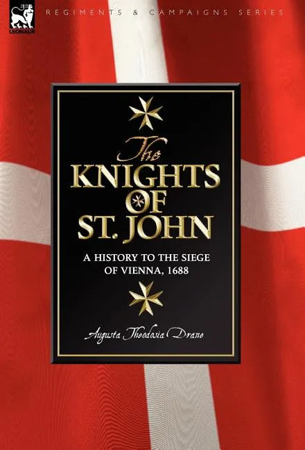 Knights of St John: a History to the Siege of Vienna, 1688 - Hardcover