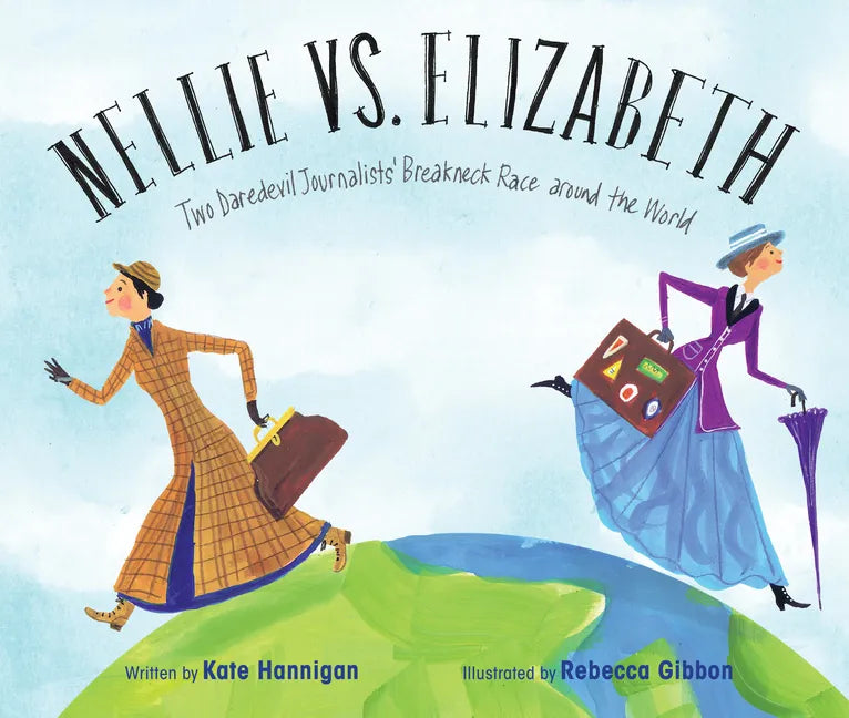 Nellie vs. Elizabeth: Two Daredevil Journalists' Breakneck Race Around the World - Hardcover
