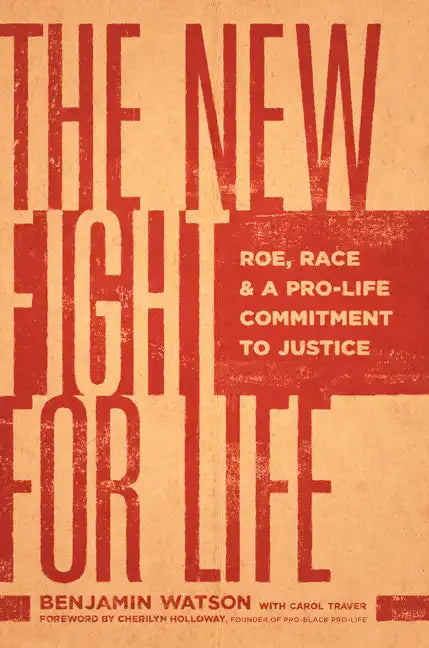 The New Fight for Life: Roe, Race, and a Pro-Life Commitment to Justice - Paperback