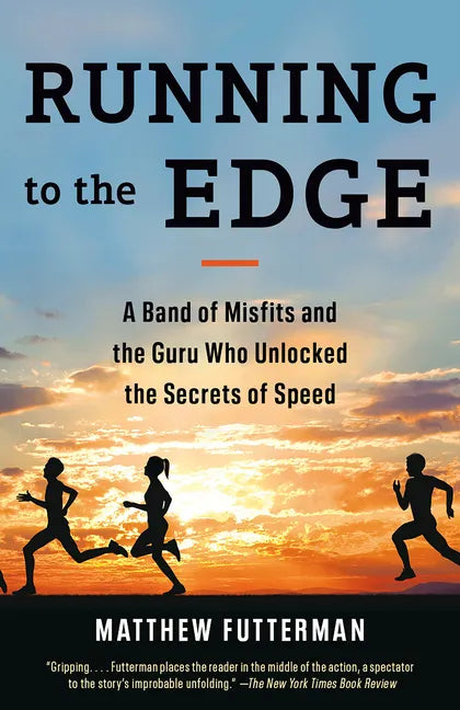 Running to the Edge: A Band of Misfits and the Guru Who Unlocked the Secrets of Speed - Paperback