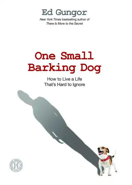One Small Barking Dog: How to Live a Life That's Hard to Ignore - Paperback