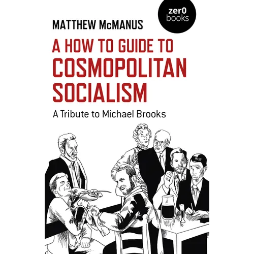 A How to Guide to Cosmopolitan Socialism: A Tribute to Michael Brooks - Paperback