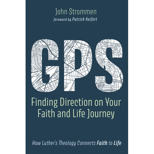 Gps: Finding Direction on Your Faith and Life Journey: How Luther's Theology Connects Faith to Life - Hardcover