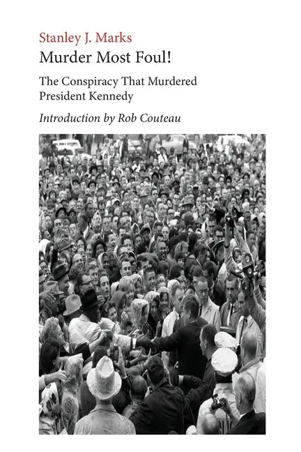 Murder Most Foul! The Conspiracy That Murdered President Kennedy: Edited with an Introduction by Rob Couteau - Paperback