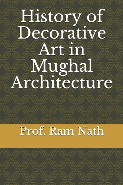 History of Decorative Art in Mughal Architecture - Paperback