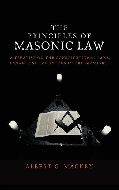 The Principles of Masonic Law: A Treatise on the Constitutional Laws, Usages and Landmarks of Freemasonry - Hardcover