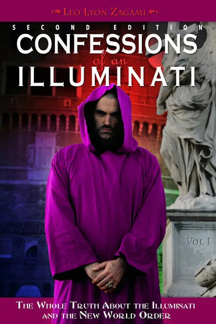 Confessions of an Illuminati, Volume I: The Whole Truth about the Illuminati and the New World Order Volume 1 - Paperback