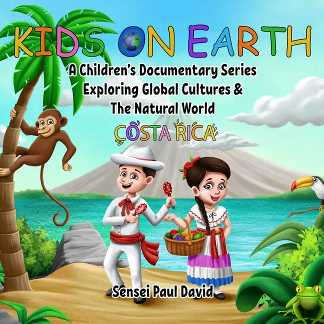 Kids On Earth: A Children's Documentary Series Exploring Global Cultures and The Natural World: Costa Rica - Paperback