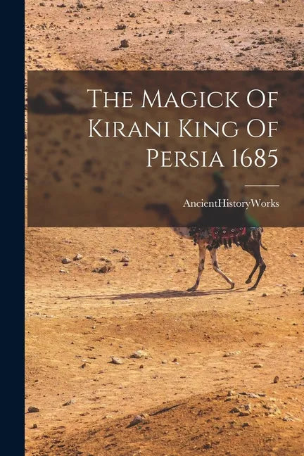 The Magick Of Kirani King Of Persia 1685 - Paperback
