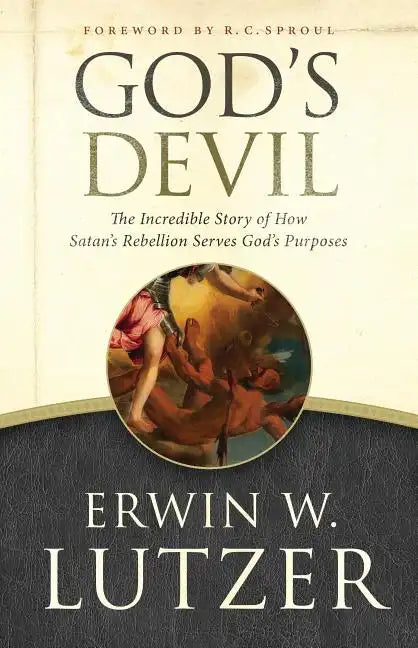God's Devil: The Incredible Story of How Satan's Rebellion Serves God's Purposes - Paperback