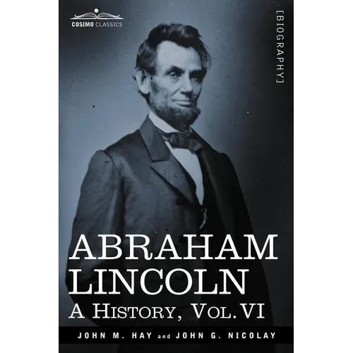 Abraham Lincoln: A History, Vol.VI (in 10 Volumes) - Paperback