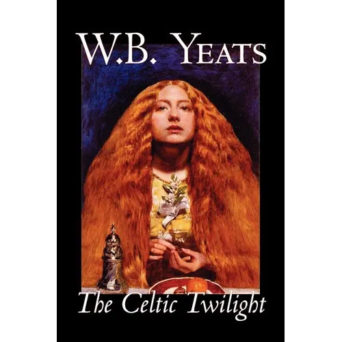 The Celtic Twilight by W.B.Yeats, Fiction, Fantasy, Literary, Fairy Tales, Folk Tales, Legends & Mythology - Paperback