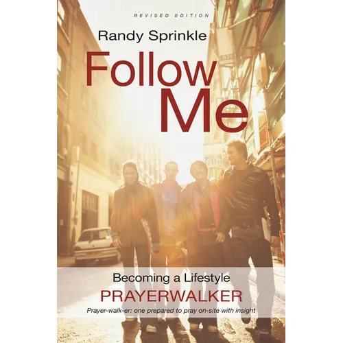 Follow Me: Becoming a Lifestyle Prayerwalker (Revised) - Paperback