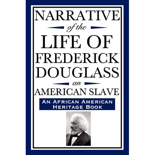 Narrative of the Life of Frederick Douglass, an American Slave: Written by Himself (an African American Heritage Book) - Paperback