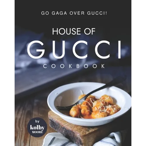 House of Gucci Cookbook: Go Gaga over Gucci! - Paperback