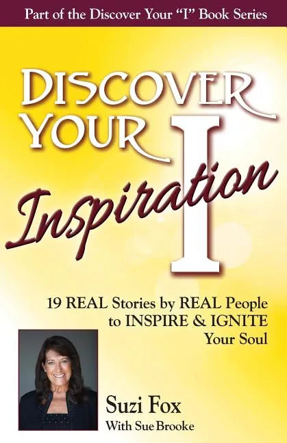 Discover Your Inspiration Suzi Fox Edition: Real Stories by Real People to Inspire and Ignite Your Soul - Paperback