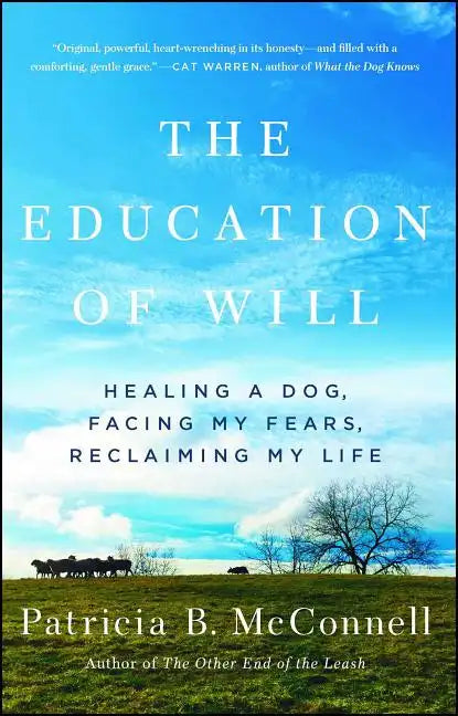 The Education of Will: Healing a Dog, Facing My Fears, Reclaiming My Life - Paperback