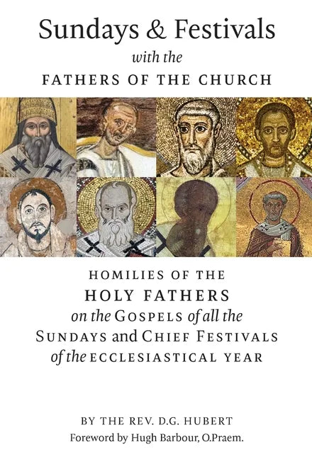 Sundays and Festivals with the Fathers of the Church: Homilies of the Holy Fathers on the Gospels of all the Sundays and Chief Festivals of the Eccles - Hardcover