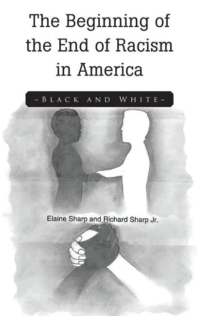The Beginning of the End of Racism in America: Black and White - Paperback