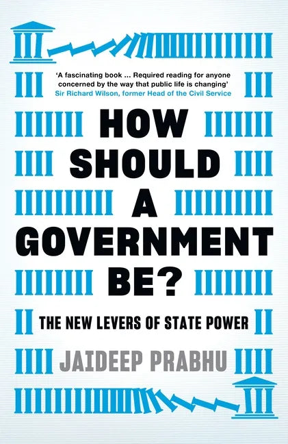 How Should a Government Be?: The New Levers of State Power - Hardcover