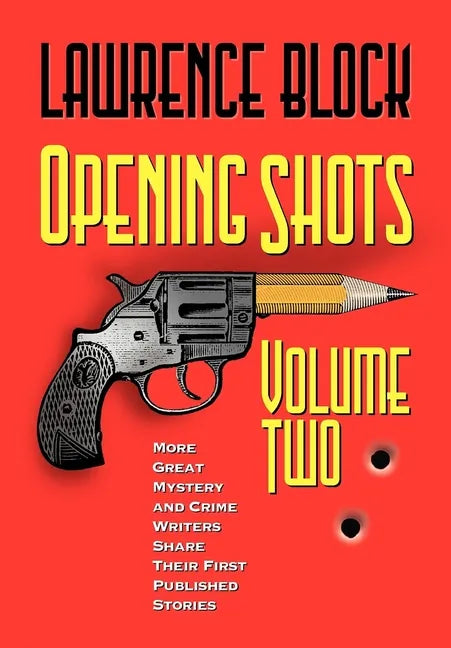 Opening Shots - Volume Two: More Great Mystery and Crime Writers Share Their First Published Stories - Hardcover