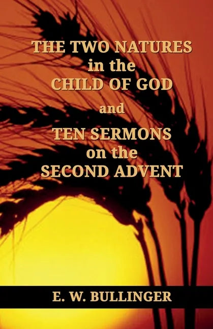 THE TWO NATURES in the CHILD OF GOD and TEN SERMONS on the SECOND ADVENT - Paperback