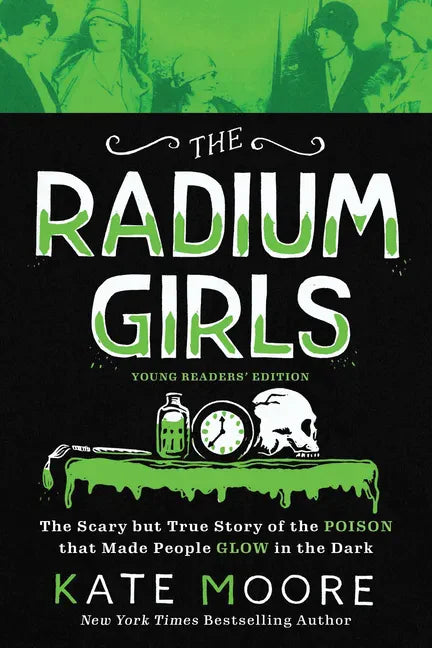 The Radium Girls: Young Readers' Edition: The Scary But True Story of the Poison That Made People Glow in the Dark - Paperback