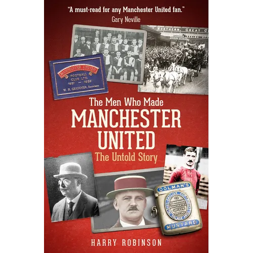 The Men Who Made Manchester United: The Untold Story - Hardcover