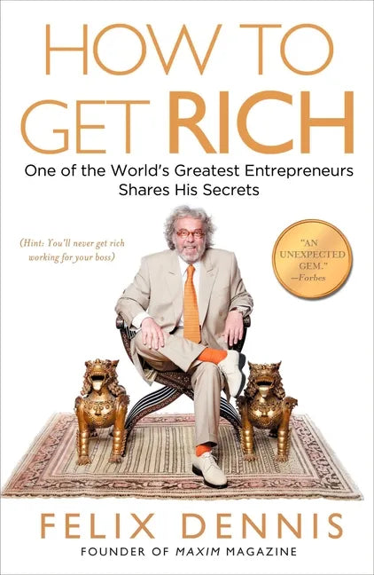 How to Get Rich: One of the World's Greatest Entrepreneurs Shares His Secrets - Paperback