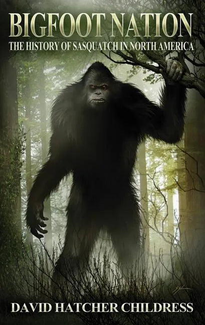 Bigfoot Nation: The History of Sasquatch in North America - Paperback