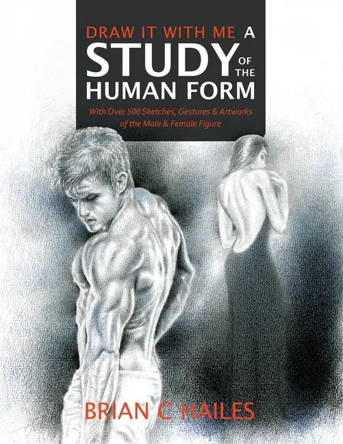 Draw It With Me - A Study of the Human Form: With Over 500 Sketches, Gestures and Artworks of the Male and Female Figure - Paperback