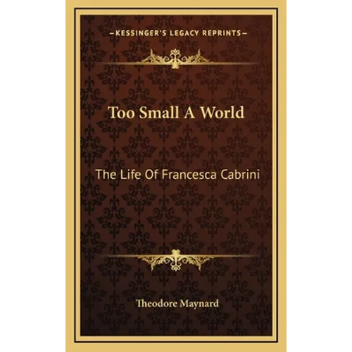Too Small A World: The Life Of Francesca Cabrini - Hardcover