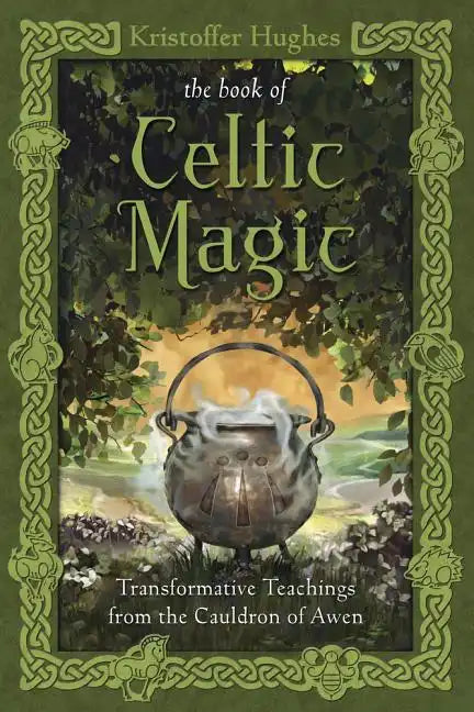 The Book of Celtic Magic: Transformative Teachings from the Cauldron of Awen - Paperback