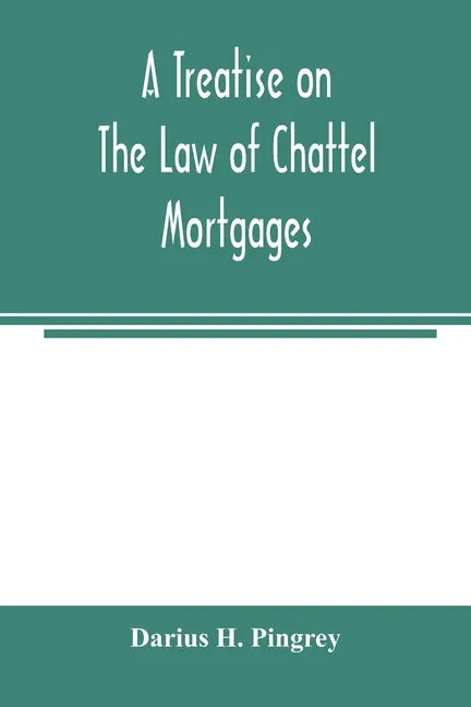 A treatise on the law of chattel mortgages - Paperback