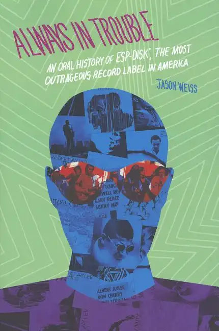 Always in Trouble: An Oral History of Esp-Disk', the Most Outrageous Record Label in America - Paperback