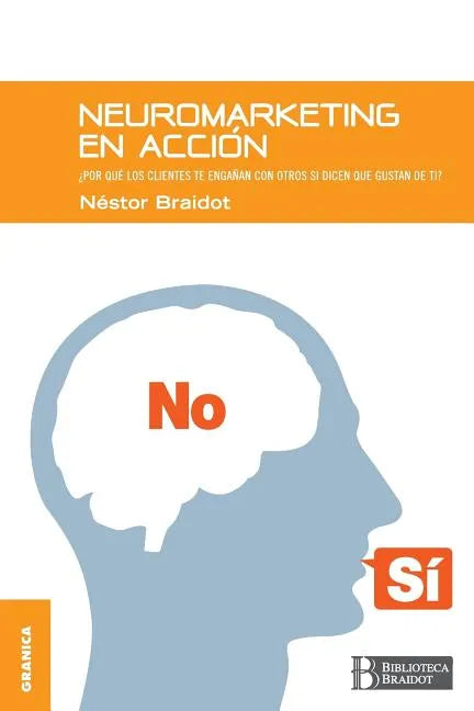 Neuromarketing en acción: Por qué tus clientes te engañan con otros si dicen que gustan de ti - Paperback
