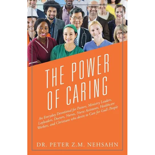 The Power of Caring: An Everyday Devotional for Pastors, Ministry Leaders, Layleaders, Doctors, Nurses, Nurse Assistants, Healthcare Worker - Paperback
