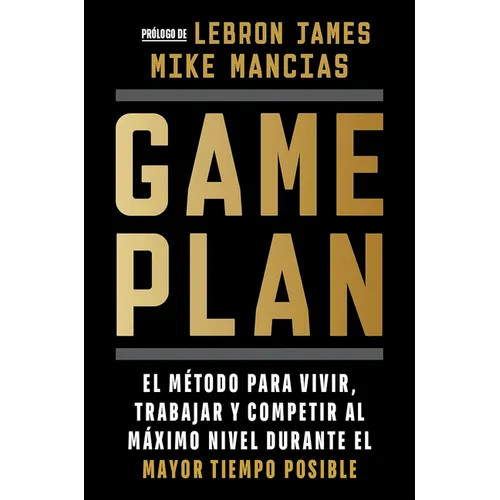 Game Plan: El Método Para Vivir, Trabajar Y Competir Al Máximo Nivel Durante El Mayor Tiempo Posible / Game Plan - Paperback