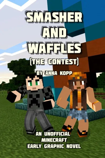 Smasher and Waffles: The Contest: An Unofficial Minecraft Early Graphic Novel - Paperback