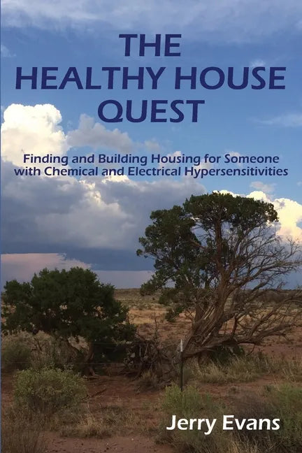 The Healthy House Quest: Finding and Building Housing for Someone with Chemical and Electrical Hypersensitivities - Paperback